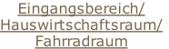 Eingangsbereich/
Hauswirtschaftsraum/
Fahrradraum
