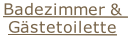 Badezimmer & 
Gästetoilette
